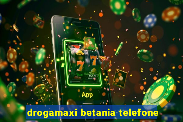 drogamaxi betania telefone